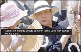°°° Daniel, chi ha fatto questo spot con la mia voce fuori campo?
    Manca tutto: °°°
                (6)
 