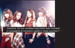 °°° insomma, chi non vorrebbe trascorrere dolci momenti
    in compagnia di minorenni vestite in modo succinto ? °°°
 