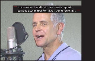 °°° e comunque l’ audio doveva essere rappato
    come le suonerie di Formigoni per le regionali °°°
                                                 (8)
 