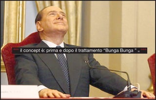 °°° il concept è: prima e dopo il trattamento “Bunga Bunga ” °°°
                                                           (9)
 