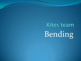 Kites team  Bending 