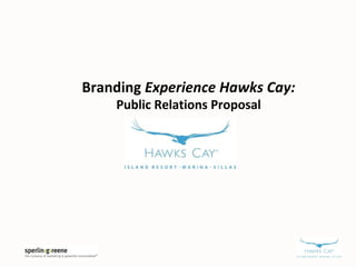 Branding Experience Hawks Cay:
    Public Relations Proposal
 