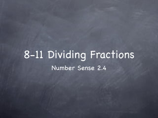 8-11 Dividing Fractions
     Number Sense 2.4
 