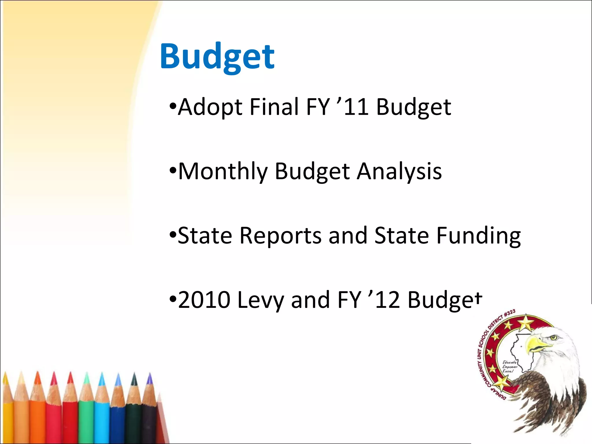 Budget Adopt Final FY ’11 Budget  Monthly Budget Analysis State Reports and State Funding  2010 Levy and FY ’12 Budget 
