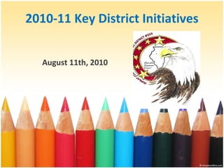 2010-11 Key District Initiatives August 11th, 2010 