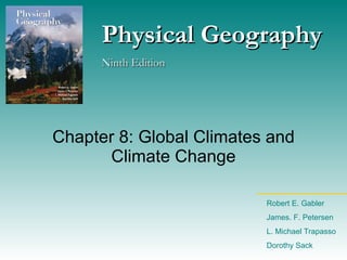 Chapter 8: Global Climates and Climate Change Physical Geography Ninth Edition Robert E. Gabler James. F. Petersen L. Michael Trapasso Dorothy Sack 