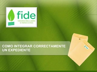 COMO INTEGRAR CORRECTAMENTE  UN EXPEDIENTE 