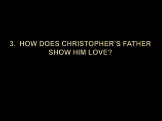 3.  How does Christopher’s father show him love?