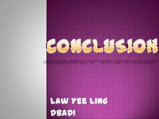 CONCLUSION Law Yee Ling DBADI 