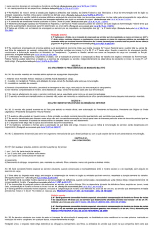I - para exercício de cargo em comissão ou função de confiança; (Redação dada pela Lei nº 8.270, de 17/12/91)
II - em casos previstos em leis específicas. (Redação dada pela Lei nº 8.270, de 17/12/91)

§ 1º Na hipótese do inciso I, sendo a cessão para órgãos ou entidades dos Estados, do Distrito Federal ou dos Municípios, o ônus da remuneração será do órgão ou
entidade cessionária, mantido o ônus para o cedente nos demais casos. (Redação dada pela Lei nº 8.270, de 17/12/91)
§ 2º Na hipótese de o servidor cedido à empresa pública ou sociedade de economia mista, nos termos das respectivas normas, optar pela remuneração do cargo efetivo,
a entidade cessionária efetuará o reembolso das despesas realizadas pelo órgão ou entidade de origem. (Redação dada pela Lei nº 8.270, de 17/12/91)
§ 3º A cessão far-se-á mediante Portaria publicada no Diário Oficial da União. (Redação dada pela Lei nº 8.270, de 17/12/91)
§ 4º Mediante autorização expressa do Presidente da República, o servidor do Poder Executivo poderá ter exercício em outro órgão da Administração Federal direta que
não tenha quadro próprio de pessoal, para fim determinado e a prazo certo. (Parágrafo acrescentado pela Lei nº 8.270, de 17/12/91)
§ 5º Aplica-se à União, em se tratando de empregado ou servidor por ela requisitado, as disposições dos §§ 1 º e 2º deste artigo. (Redação dada pela Lei nº 10.470, de
25.6.2002)

                                                          Redação anterior
                                                          § 5º Aplicam-se à União, em se tratando de empregado ou servidor por ela requisitado, as regras previstas nos §§ 1º e
                                                          2º deste artigo, conforme dispuser o regulamento, exceto quando se tratar de empresas públicas ou sociedades de
                                                          economia mista que recebam recursos financeiros do Tesouro Nacional para o custeio total ou parcial da sua folha de
                                                          pagamento de pessoal. (Parágrafo acrescentado pela Lei nº 9.527, de 10/21/97)

§ 6º As cessões de empregados de empresa pública ou de sociedade de economia mista, que receba recursos de Tesouro Nacional para o custeio total ou parcial da
sua folha de pagamento de pessoal, independem das disposições contidas nos incisos I e II e §§ 1 º e 2º deste artigo, ficando o exercício do empregado cedido
condicionado a autorização específica do Ministério do Planejamento, Orçamento e Gestão, exceto nos casos de ocupação de cargo em comissão ou função
gratificada. (Parágrafo incluído pela Lei nº 10.470, de 25.6.2002)
§ 7° O Ministério do Planejamento, Orçamento e Gestão, com a finalidade de promover a composição da força de trabalho dos órgãos e entidades da Administração
Pública Federal, poderá determinar a lotação ou o exercício de empregado ou servidor, independentemente da observância do constante no inciso I e nos §§ 1º e 2º
deste artigo. (Parágrafo incluído pela Lei nº 10.470, de 25.6.2002)

                                                                           SEÇÃO II -
                                                        DO AFASTAMENTO PARA EXERCÍCIO DE MANDATO ELETIVO


Art. 94. Ao servidor investido em mandato eletivo aplicam-se as seguintes disposições:

I - tratando-se de mandato federal, estadual ou distrital, ficará afastado do cargo;
II - investido no mandato de Prefeito, será afastado do cargo, sendo-lhe facultado optar pela sua remuneração;
III - investido no mandato de vereador:

a) havendo compatibilidade de horário, perceberá as vantagens de seu cargo, sem prejuízo da remuneração do cargo eletivo;
b) não havendo compatibilidade de horário, será afastado do cargo, sendo-lhe facultado optar pela sua remuneração.

§ 1º No caso de afastamento do cargo, o servidor contribuirá para a seguridade social como se em exercício estivesse.
§ 2º O servidor investido em mandato eletivo ou classista não poderá ser removido ou redistribuído de ofício para localidade diversa daquela onde exerce o mandato.

                                                                           SEÇÃO III -
                                                        DO AFASTAMENTO PARA ESTUDO OU MISSÃO NO EXTERIOR


Art. 95. O servidor não poderá ausentar-se do País para estudo ou missão oficial, sem autorização do Presidente da República, Presidente dos Órgãos do Poder
Legislativo e Presidente do Supremo Tribunal Federal.

§ 1º A ausência não excederá a 4 (quatro) anos, e finda a missão ou estudo, somente decorrido igual período, será permitida nova ausência.
§ 2º Ao servidor beneficiado pelo disposto neste artigo não será concedida exoneração ou licença para tratar de interesse particular antes de decorrido período igual ao
do afastamento, ressalvada a hipótese de ressarcimento da despesa havida com seu afastamento.
§ 3º O disposto neste artigo não se aplica aos servidores da carreira diplomática.
§ 4º As hipóteses, condições e formas para a autorização de que trata este artigo, inclusive no que se refere à remuneração do servidor, serão disciplinadas em
regulamento. (Parágrafo acrescentado pela Lei nº 9.527, de 10/21/97)


Art. 96. O afastamento de servidor para servir em organismo internacional de que o Brasil participe ou com o qual coopere dar-se-á com perda total da remuneração.

                                                                                     CAPÍTULO VI -
                                                                                   DAS CONCESSÕES


Art. 97. Sem qualquer prejuízo, poderá o servidor ausentar-se do serviço:

I - por 1 (um) dia, para doação de sangue;
II - por 2 (dois) dias, para se alistar como eleitor;
III - por 8 (oito) dias consecutivos em razão de:

a) casamento;
b) falecimento do cônjuge, companheiro, pais, madrasta ou padrasto, filhos, enteados, menor sob guarda ou tutela e irmãos.


Art. 98. Será concedido horário especial ao servidor estudante, quando comprovada a incompatibilidade entre o horário escolar e o da repartição, sem prejuízo do
exercício do cargo.

§ 1º Para efeito do disposto neste artigo, será exigida a compensação de horário no órgão ou entidade que tiver exercício, respeitada a duração semanal do trabalho.
(Parágrafo renumerado e alterado pela Lei nº 9.527, de 10/21/97)
§ 2º Também será concedido horário especial ao servidor portador de deficiência, quando comprovada a necessidade por junta médica oficial, independentemente de
compensação de horário. (Parágrafo acrescentado pela Lei nº 9.527, de 10/21/97)
§ 3º As disposições do parágrafo anterior são extensivas ao servidor que tenha cônjuge, filho ou dependente portador de deficiência física, exigindo-se, porém, neste
caso, compensação de horário na forma do inciso II do art. 44. (Parágrafo acrescentado pela Lei nº 9.527, de 10/21/97)
§ 4o Será igualmente concedido horário especial, vinculado à compensação de horário a ser efetivada no prazo de até um ano, ao servidor que desempenhe atividade
prevista nos incisos I, II, do art. 76-A desta Lei. Alterada pela Medida Provisória nº 359 - de 16/3/3/2007 - DOU DE 19/3/2007

                                                          Redação anterior
                                                          § 4o Será igualmente concedido horário especial, vinculado à compensação de horário na forma do inciso
                                                          II do caput do art. 44 desta Lei, ao servidor que desempenhe atividade prevista nos incisos I e II do art. 76-
                                                          A desta Lei. (Alterada pela LEI Nº 11.314 - DE 3 DE JULHO DE 2006 - DOU DE 4/7/2006)

                                                          § 4o Será igualmente concedido horário especial, vinculado à compensação de horário na forma do inciso
                                                          II do art. 44, ao servidor que desempenhe atividade prevista nos incisos I e II do art. 76-A ( Acrecido pela
                                                          MEDIDA PROVISÓRIA Nº 283, DE 23 DE FEVEREIRIO DE 2006)


Art. 99. Ao servidor estudante que mudar de sede no interesse da administração é assegurada, na localidade da nova residência ou na mais próxima, matrícula em
instituição de ensino congênere, em qualquer época, independentemente de vaga.

Parágrafo único. O disposto neste artigo estende-se ao cônjuge ou companheiro, aos filhos, ou enteados do servidor que vivam na sua companhia, bem como aos
 