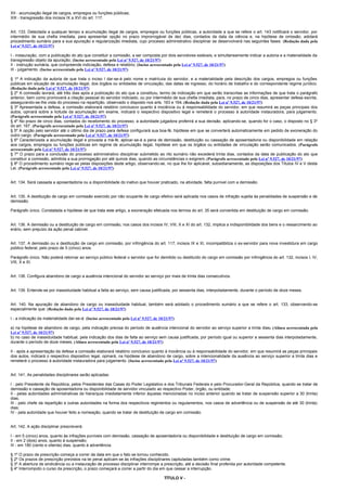 XII - acumulação ilegal de cargos, empregos ou funções públicas;
XIII - transgressão dos incisos IX a XVI do art. 117.


Art. 133. Detectada a qualquer tempo a acumulação ilegal de cargos, empregos ou funções públicas, a autoridade a que se refere o art. 143 notificará o servidor, por
intermédio de sua chefia imediata, para apresentar opção no prazo improrrogável de dez dias, contados da data da ciência e, na hipótese de omissão, adotará
procedimento sumário para a sua apuração e regularização imediata, cujo processo administrativo disciplinar se desenvolverá nas seguintes fases: (Redação dada pela
Lei nº 9.527, de 10/21/97)

I - instauração, com a publicação do ato que constituir a comissão, a ser composta por dois servidores estáveis, e simultaneamente indicar a autoria e a materialidade da
transgressão objeto da apuração; (Inciso acrescentado pela Lei nº 9.527, de 10/21/97)
II - instrução sumária, que compreende indiciação, defesa e relatório; (Inciso acrescentado pela Lei nº 9.527, de 10/21/97)
III - julgamento. (Inciso acrescentado pela Lei nº 9.527, de 10/21/97)

§ 1º A indicação da autoria de que trata o inciso I dar-se-á pelo nome e matrícula do servidor, e a materialidade pela descrição dos cargos, empregos ou funções
públicas em situação de acumulação ilegal, dos órgãos ou entidades de vinculação, das datas de ingresso, do horário de trabalho e do correspondente regime jurídico.
(Redação dada pela Lei nº 9.527, de 10/21/97)
§ 2º A comissão lavrará, até três dias após a publicação do ato que a constituiu, termo de indiciação em que serão transcritas as informações de que trata o parágrafo
anterior, bem como promoverá a citação pessoal do servidor indiciado, ou por intermédio de sua chefia imediata, para, no prazo de cinco dias, apresentar defesa escrita,
assegurando-se-lhe vista do processo na repartição, observado o disposto nos arts. 163 e 164. (Redação dada pela Lei nº 9.527, de 10/21/97)
§ 3º Apresentada a defesa, a comissão elaborará relatório conclusivo quanto à inocência ou à responsabilidade do servidor, em que resumirá as peças principais dos
autos, opinará sobre a licitude da acumulação em exame, indicará o respectivo dispositivo legal e remeterá o processo à autoridade instauradora, para julgamento.
(Parágrafo acrescentado pela Lei nº 9.527, de 10/21/97)
§ 4º No prazo de cinco dias, contados do recebimento do processo, a autoridade julgadora proferirá a sua decisão, aplicando-se, quando for o caso, o disposto no § 3º
do art. 167. (Parágrafo acrescentado pela Lei nº 9.527, de 10/21/97)
§ 5º A opção pelo servidor até o último dia de prazo para defesa configurará sua boa-fé, hipótese em que se converterá automaticamente em pedido de exoneração do
outro cargo. (Parágrafo acrescentado pela Lei nº 9.527, de 10/21/97)
§ 6º Caracterizada a acumulação ilegal e provada a má-fé, aplicar-se-á a pena de demissão, destituição ou cassação de aposentadoria ou disponibilidade em relação
aos cargos, empregos ou funções públicas em regime de acumulação ilegal, hipótese em que os órgãos ou entidades de vinculação serão comunicados. (Parágrafo
acrescentado pela Lei nº 9.527, de 10/21/97)
§ 7º O prazo para a conclusão do processo administrativo disciplinar submetido ao rito sumário não excederá trinta dias, contados da data de publicação do ato que
constituir a comissão, admitida a sua prorrogação por até quinze dias, quando as circunstâncias o exigirem. (Parágrafo acrescentado pela Lei nº 9.527, de 10/21/97)
§ 8º O procedimento sumário rege-se pelas disposições deste artigo, observando-se, no que lhe for aplicável, subsidiariamente, as disposições dos Títulos IV e V desta
Lei. (Parágrafo acrescentado pela Lei nº 9.527, de 10/21/97)


Art. 134. Será cassada a aposentadoria ou a disponibilidade do inativo que houver praticado, na atividade, falta punível com a demissão.


Art. 135. A destituição de cargo em comissão exercido por não ocupante de cargo efetivo será aplicada nos casos de infração sujeita às penalidades de suspensão e de
demissão.

Parágrafo único. Constatada a hipótese de que trata este artigo, a exoneração efetuada nos termos do art. 35 será convertida em destituição de cargo em comissão.


Art. 136. A demissão ou a destituição de cargo em comissão, nos casos dos incisos IV, VIII, X e XI do art. 132, implica a indisponibilidade dos bens e o ressarcimento ao
erário, sem prejuízo da ação penal cabível.


Art. 137. A demissão ou a destituição de cargo em comissão, por infringência do art. 117, incisos IX e XI, incompatibiliza o ex-servidor para nova investidura em cargo
público federal, pelo prazo de 5 (cinco) anos.

Parágrafo único. Não poderá retornar ao serviço público federal o servidor que for demitido ou destituído do cargo em comissão por infringência do art. 132, incisos I, IV,
VIII, X e XI.


Art. 138. Configura abandono de cargo a ausência intencional do servidor ao serviço por mais de trinta dias consecutivos.


Art. 139. Entende-se por inassiduidade habitual a falta ao serviço, sem causa justificada, por sessenta dias, interpoladamente, durante o período de doze meses.


Art. 140. Na apuração de abandono de cargo ou inassiduidade habitual, também será adotado o procedimento sumário a que se refere o art. 133, observando-se
especialmente que: (Redação dada pela Lei nº 9.527, de 10/21/97)

I - a indicação da materialidade dar-se-á: (Inciso acrescentado pela Lei nº 9.527, de 10/21/97)

a) na hipótese de abandono de cargo, pela indicação precisa do período de ausência intencional do servidor ao serviço superior a trinta dias; (Alínea acrescentada pela
Lei nº 9.527, de 10/21/97)
b) no caso de inassiduidade habitual, pela indicação dos dias de falta ao serviço sem causa justificada, por período igual ou superior a sessenta dias interpoladamente,
durante o período de doze meses; (Alínea acrescentada pela Lei nº 9.527, de 10/21/97)

II - após a apresentação da defesa a comissão elaborará relatório conclusivo quanto à inocência ou à responsabilidade do servidor, em que resumirá as peças principais
dos autos, indicará o respectivo dispositivo legal, opinará, na hipótese de abandono de cargo, sobre a intencionalidade da ausência ao serviço superior a trinta dias e
remeterá o processo à autoridade instauradora para julgamento. (Inciso acrescentado pela Lei nº 9.527, de 10/21/97)


Art. 141. As penalidades disciplinares serão aplicadas:

I - pelo Presidente da República, pelos Presidentes das Casas do Poder Legislativo e dos Tribunais Federais e pelo Procurador-Geral da República, quando se tratar de
demissão e cassação de aposentadoria ou disponibilidade de servidor vinculado ao respectivo Poder, órgão, ou entidade;
II - pelas autoridades administrativas de hierarquia imediatamente inferior àquelas mencionadas no inciso anterior quando se tratar de suspensão superior a 30 (trinta)
dias;
III - pelo chefe da repartição e outras autoridades na forma dos respectivos regimentos ou regulamentos, nos casos de advertência ou de suspensão de até 30 (trinta)
dias;
IV - pela autoridade que houver feito a nomeação, quando se tratar de destituição de cargo em comissão.


Art. 142. A ação disciplinar prescreverá:

I - em 5 (cinco) anos, quanto às infrações puníveis com demissão, cassação de aposentadoria ou disponibilidade e destituição de cargo em comissão;
II - em 2 (dois) anos, quanto à suspensão;
III - em 180 (cento e oitenta) dias, quanto à advertência.

§ 1º O prazo de prescrição começa a correr da data em que o fato se tornou conhecido.
§ 2º Os prazos de prescrição previstos na lei penal aplicam-se às infrações disciplinares capituladas também como crime.
§ 3º A abertura de sindicância ou a instauração de processo disciplinar interrompe a prescrição, até a decisão final proferida por autoridade competente.
§ 4º Interrompido o curso da prescrição, o prazo começará a correr a partir do dia em que cessar a interrupção.

                                                                                         TÍTULO V -
 