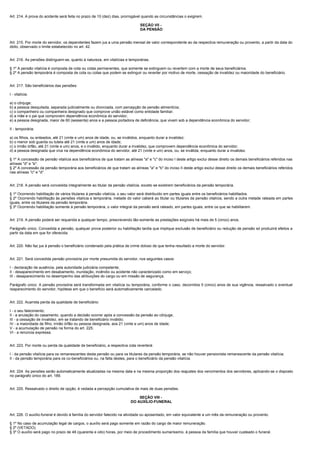 Art. 214. A prova do acidente será feita no prazo de 10 (dez) dias, prorrogável quando as circunstâncias o exigirem.

                                                                               SEÇÃO VII -
                                                                               DA PENSÃO


Art. 215. Por morte do servidor, os dependentes fazem jus a uma pensão mensal de valor correspondente ao da respectiva remuneração ou provento, a partir da data do
óbito, observado o limite estabelecido no art. 42.


Art. 216. As pensões distinguem-se, quanto à natureza, em vitalícias e temporárias.

§ 1º A pensão vitalícia é composta de cota ou cotas permanentes, que somente se extinguem ou revertem com a morte de seus beneficiários.
§ 2º A pensão temporária é composta de cota ou cotas que podem se extinguir ou reverter por motivo de morte, cessação de invalidez ou maioridade do beneficiário.


Art. 217. São beneficiários das pensões:

I - vitalícia:

a) o cônjuge;
b) a pessoa desquitada, separada judicialmente ou divorciada, com percepção de pensão alimentícia;
c) o companheiro ou companheira designado que comprove união estável como entidade familiar;
d) a mãe e o pai que comprovem dependência econômica do servidor;
e) a pessoa designada, maior de 60 (sessenta) anos e a pessoa portadora de deficiência, que vivam sob a dependência econômica do servidor;

II - temporária:

a) os filhos, ou enteados, até 21 (vinte e um) anos de idade, ou, se inválidos, enquanto durar a invalidez;
b) o menor sob guarda ou tutela até 21 (vinte e um) anos de idade;
c) o irmão órfão, até 21 (vinte e um) anos, e o inválido, enquanto durar a invalidez, que comprovem dependência econômica do servidor;
d) a pessoa designada que viva na dependência econômica do servidor, até 21 (vinte e um) anos, ou, se inválida, enquanto durar a invalidez.

§ 1º A concessão de pensão vitalícia aos beneficiários de que tratam as alíneas "a" e "c" do inciso I deste artigo exclui desse direito os demais beneficiários referidos nas
alíneas "d" e "e".
§ 2º A concessão da pensão temporária aos beneficiários de que tratam as alíneas "a" e "b" do inciso II deste artigo exclui desse direito os demais beneficiários referidos
nas alíneas "c" e "d".


Art. 218. A pensão será concedida integralmente ao titular da pensão vitalícia, exceto se existirem beneficiários da pensão temporária.

§ 1º Ocorrendo habilitação de vários titulares à pensão vitalícia, o seu valor será distribuído em partes iguais entre os beneficiários habilitados.
§ 2º Ocorrendo habilitação às pensões vitalícia e temporária, metade do valor caberá ao titular ou titulares da pensão vitalícia, sendo a outra metade rateada em partes
iguais, entre os titulares da pensão temporária.
§ 3º Ocorrendo habilitação somente à pensão temporária, o valor integral da pensão será rateado, em partes iguais, entre os que se habilitarem.


Art. 219. A pensão poderá ser requerida a qualquer tempo, prescrevendo tão-somente as prestações exigíveis há mais de 5 (cinco) anos.

Parágrafo único. Concedida a pensão, qualquer prova posterior ou habilitação tardia que implique exclusão de beneficiário ou redução de pensão só produzirá efeitos a
partir da data em que for oferecida.


Art. 220. Não faz jus à pensão o beneficiário condenado pela prática de crime doloso de que tenha resultado a morte do servidor.


Art. 221. Será concedida pensão provisória por morte presumida do servidor, nos seguintes casos:

I - declaração de ausência, pela autoridade judiciária competente;
II - desaparecimento em desabamento, inundação, incêndio ou acidente não caracterizado como em serviço;
III - desaparecimento no desempenho das atribuições do cargo ou em missão de segurança.

Parágrafo único. A pensão provisória será transformada em vitalícia ou temporária, conforme o caso, decorridos 5 (cinco) anos de sua vigência, ressalvado o eventual
reaparecimento do servidor, hipótese em que o benefício será automaticamente cancelado.


Art. 222. Acarreta perda da qualidade de beneficiário:

I - o seu falecimento;
II - a anulação do casamento, quando a decisão ocorrer após a concessão da pensão ao cônjuge;
III - a cessação de invalidez, em se tratando de beneficiário inválido;
IV - a maioridade de filho, irmão órfão ou pessoa designada, aos 21 (vinte e um) anos de idade;
V - a acumulação de pensão na forma do art. 225;
VI - a renúncia expressa.


Art. 223. Por morte ou perda da qualidade de beneficiário, a respectiva cota reverterá:

I - da pensão vitalícia para os remanescentes desta pensão ou para os titulares da pensão temporária, se não houver pensionista remanescente da pensão vitalícia;
II - da pensão temporária para os co-beneficiários ou, na falta destes, para o beneficiário da pensão vitalícia.


Art. 224. As pensões serão automaticamente atualizadas na mesma data e na mesma proporção dos reajustes dos vencimentos dos servidores, aplicando-se o disposto
no parágrafo único do art. 189.


Art. 225. Ressalvado o direito de opção, é vedada a percepção cumulativa de mais de duas pensões.

                                                                             SEÇÃO VIII -
                                                                         DO AUXÍLIO-FUNERAL


Art. 226. O auxílio-funeral é devido à família do servidor falecido na atividade ou aposentado, em valor equivalente a um mês da remuneração ou provento.

§ 1º No caso de acumulação legal de cargos, o auxílio será pago somente em razão do cargo de maior remuneração.
§ 2º (VETADO).
§ 3º O auxílio será pago no prazo de 48 (quarenta e oito) horas, por meio de procedimento sumaríssimo, à pessoa da família que houver custeado o funeral.
 