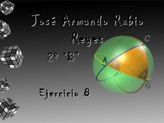 José Armando Rubio
      Reyes
  2º “B”

 Ejercicio 8
 