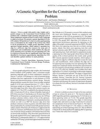 ACEEE Int. J. on Information Technology, Vol. 01, No. 03, Dec 2011



         A Genetic Algorithm for the Constrained Forest
                           Problem
                                           Michael Laszlo1, and Sumitra Mukherjee2
    1
      Graduate School of Computer and Information Sciences, Nova Southeastern University, Fort Lauderdale, FL, USA.
                                                 Email: mjl@nova.edu
    2
      Graduate School of Computer and Information Sciences, Nova Southeastern University, Fort Lauderdale, FL, USA.
                                               Email: sumitra@nova.edu

Abstract— Given a graph with positive edge weights and a                  Bar-Yehuda et al. [2] present a version of this method using
positive integer m, the Constrained Forest Problem (CFP)                  the local ratio framework. Results on complexity and
problem seeks a minimum-weight spanning subgraph each of                  approximation of the CFP are presented in [3]. This paper
whose components contains at least m vertices. Such a subgraph
                                                                          presents a genetic algorithm (GA) to identify good solutions
is called an m-forest. We present a genetic algorithm (GA) for
CFP, which is NP-hard for me”4. Our GA evolves good spanning              to CFP. The greedy HEF algorithm [12] achieves its 2-
trees, as determined by the weight of the m-forest into which             approximate performance guarantee by operating on the
it can be partitioned by a simple greedy algorithm. Genetic               edges of the graph’s minimum spanning tree (MST). We show
operators include mutation, which replaces a spanning tree                that there exist spanning trees that serve as better starting
edge by a different edge that connects the same pair of                   points, indeed, that there exist spanning trees that yield
components, and recombination, which combines the edge sets               optimal solutions under HEF. Our GA is designed to evolve
of two spanning trees to produce two new spanning trees. The              such spanning trees. Each individual in a population encodes
GA discovers m-forests that are significantly better than those           a spanning tree of the input graph whose fitness reflects the
identified by best-known approximation algorithms for CFP,
                                                                          quality of the m-forest partition that results under greedy
and identifies optimal solutions in small problems.
                                                                          HEF. Genetic operators include mutation, which replaces a
Index Terms— Genetic Algorithms, Spanning Forests,                        spanning tree edge by a different edge that crosses the same
Constrained Forest Problem, Network Design Problems,                      cut, and recombination, which combines the edge sets of
Combinatorial Optimization.                                               two spanning trees to produce two new spanning trees. Other
                                                                          studies have employed similar chromosome representations
                        I. INTRODUCTION                                   for GAs targeting network design problems (for example see
                                                                          [1], [11], [15], and [16]). Notably, our GA differs from other
    Given a graph with positive edge weights, the Constrained
                                                                          approaches in its choice of genotype-to-phenotype mapping
Forest Problem (CFP) problem seeks a minimum-weight
                                                                          and in its recombination operator. The paper is organized as
spanning subgraph each of whose components contains at
                                                                          follows. Section 2 motivates our use of the GA for this
least m>1 vertices. CFP belongs to a class of network design
                                                                          problem. Section 3 describes the GA. Section 4 presents
problems that have applications in such domains as VLSI
                                                                          examples on small data sets to illustrate our method. Section
layout and telecommunications network design. Network
                                                                          5 presents and discusses the results of experiments designed
design problems assume this form: Given an edge-weighted
                                                                          to evaluate the GA’s efficacy. Section 6 concludes with some
graph G=(V,E) and a demand function f: 2V{0,1}, find a
                                                                          observations.
minimum-weight set of edges that for all SV, contains at
least f(S) edges from (S), where (S) contains exactly one
                                                                                                  II. MOTIVATION
endpoint in S. The CFP is modeled by the demand function
f(S)=1 if and only if 0<|S|<m. A forest is feasible if and only if            A forest is called an m-forest if each of its trees contains
f(T)=0 for every tree T. Imeliénska et al. [9] show that CFP is           at least m vertices for given m>1. The heaviest-edge-first
NP-hard for m4 and present a greedy heuristic for CFP that               (HEF) algorithm partitions a spanning tree T=(V,E) into an m-
produces solutions within a factor of two of the optimum.                 forest spanning vertex set V [12]. This greedy algorithm
Laszlo and Mukherjee [12] present a second greedy heuristic               iteratively processes spanning tree edges in decreasing
(which we refer to as HEF for heaviest edge first) that                   weight order, and removes an edge if and only if it connects
produces solutions at least as good as and often better than              two components of size at least m (see Figure 1). The input is
those produced by [9], and then locate both greedy heuristics             the edge set E and integer m>1; the output is a subset of E
within a family of heuristics all of which are 2-approximate for          representing an m-forest spanning vertex set V. We use HEF(T)
CFP [13]. Goemans and Williamson [6] treat CFP as a special               to denote the m-forest produced by applying HEF to spanning
case of network design problems with demand functions that                tree T where the value of m is assumed.
are downwards monotone. They show their generalization of
the greedy method of [9] to be 2-approximate. Goemans and
Williamson [7] subsequently obtain a (2–1/|V|)-approximation
method for CFP using a primal-dual approximation framework.

© 2011 ACEEE                                                         47
DOI: 0.IJIT.01.03. 8
 