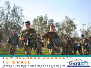 JON ALCABES JOURNEYS TO ISRAEL
Through the North American Federation of
Temple Youth Eisendrath International Exchange
 