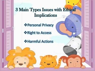 3 Main Types Issues with Ethical
Implications
 