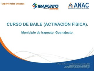 CURSO DE BAILE (ACTIVACIÓN FÍSICA).
Municipio de Irapuato, Guanajuato.
 