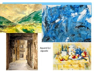 Aquarel·la i
aiguada
 