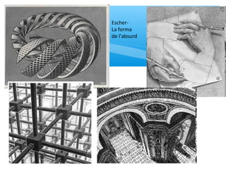 Escher-
La forma
de l’absurd
 