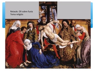 Retaule. Oli sobre fusta
Tema religiós
 