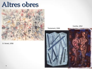 Altres obresAltres obres
Familia, 1952
Testament, 1944
D. Street, 1958
 