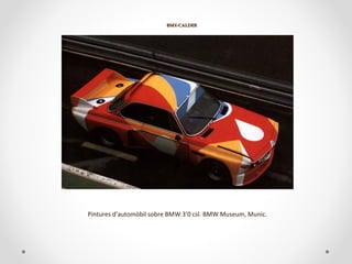 BMX-CALDERBMX-CALDER
Pintures d’automòbil sobre BMW 3’0 csl. BMW Museum, Munic.
 