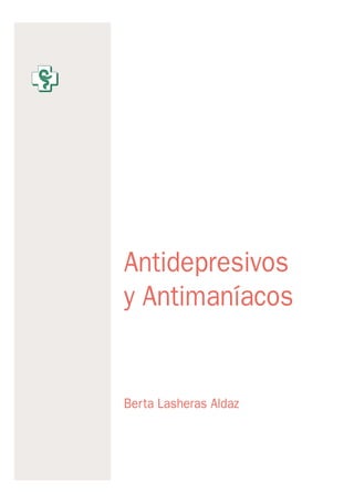 Antidepresivos
y Antimaníacos
Berta Lasheras Aldaz
 