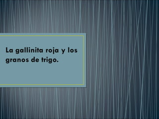 CUENTO LA GALLINITA ROJA Y LOS GRANOS DE TRIGO POWER