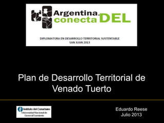 Eduardo Reese
Julio 2013
Plan de Desarrollo Territorial de
Venado Tuerto
 