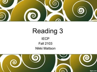 Reading 3
IECP
Fall 2103
Nikki Mattson
 
