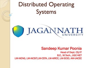 Distributed Operating
Systems
Sandeep Kumar Poonia
Head of Dept. CS/IT
B.E., M.Tech., UGC-NET
LM-IAENG, LM-IACSIT,LM-CSTA, LM-AIRCC, LM-SCIEI, AM-UACEE
 