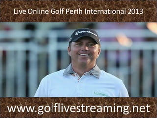 Live Online Golf Perth International 2013

www.golflivestreaming.net

 