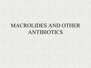 MACROLIDES AND OTHER
ANTIBIOTICS

 