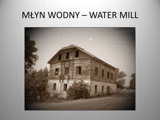 MŁYN WODNY – WATER MILL

 