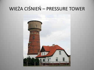 WIEŻA CIŚNIEO – PRESSURE TOWER

 
