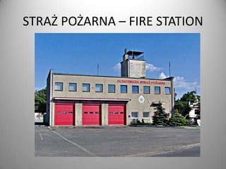 STRAŻ POŻARNA – FIRE STATION

 