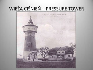 WIEŻA CIŚNIEO – PRESSURE TOWER

 