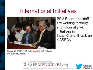 International Initiatives
PSM Board and staff
are working formally
and informally with
initiatives in
India, China, Brazil...