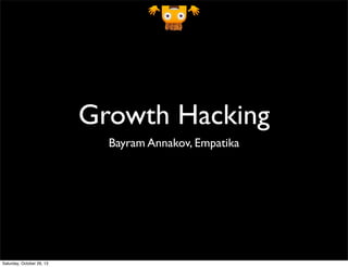 Growth Hacking
Bayram Annakov, Empatika

Saturday, October 26, 13

 