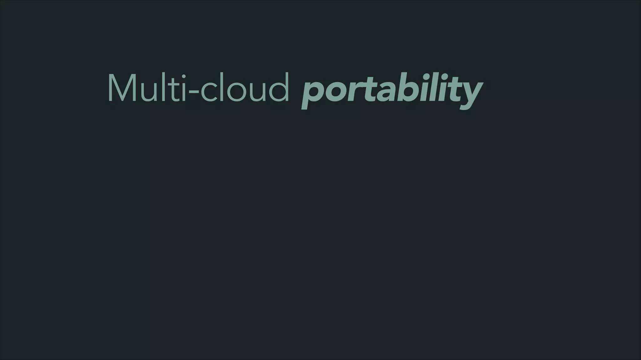 Multi-cloud portability

 