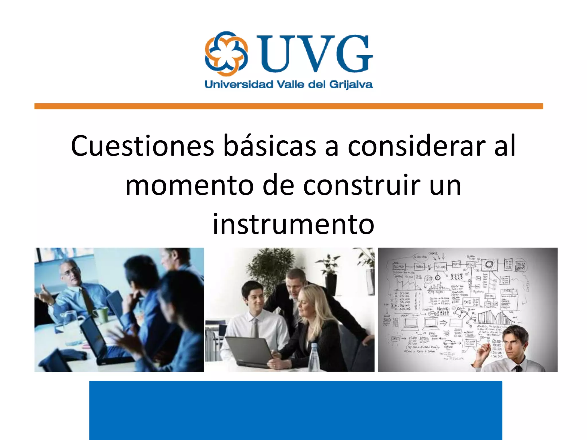 Cuestiones básicas a considerar al
momento de construir un
instrumento

 