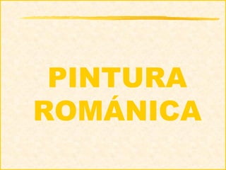 PINTURA
ROMÁNICA

 