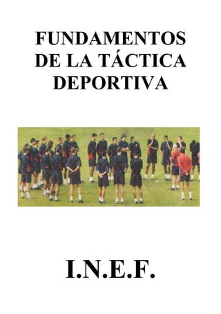 FUNDAMENTOS
DE LA TÁCTICA
DEPORTIVA

I.N.E.F.

 