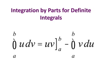 Integration by Parts for Definite
Integrals
b

b

udv = uv] a - ò v du
ò
a

b

a

 