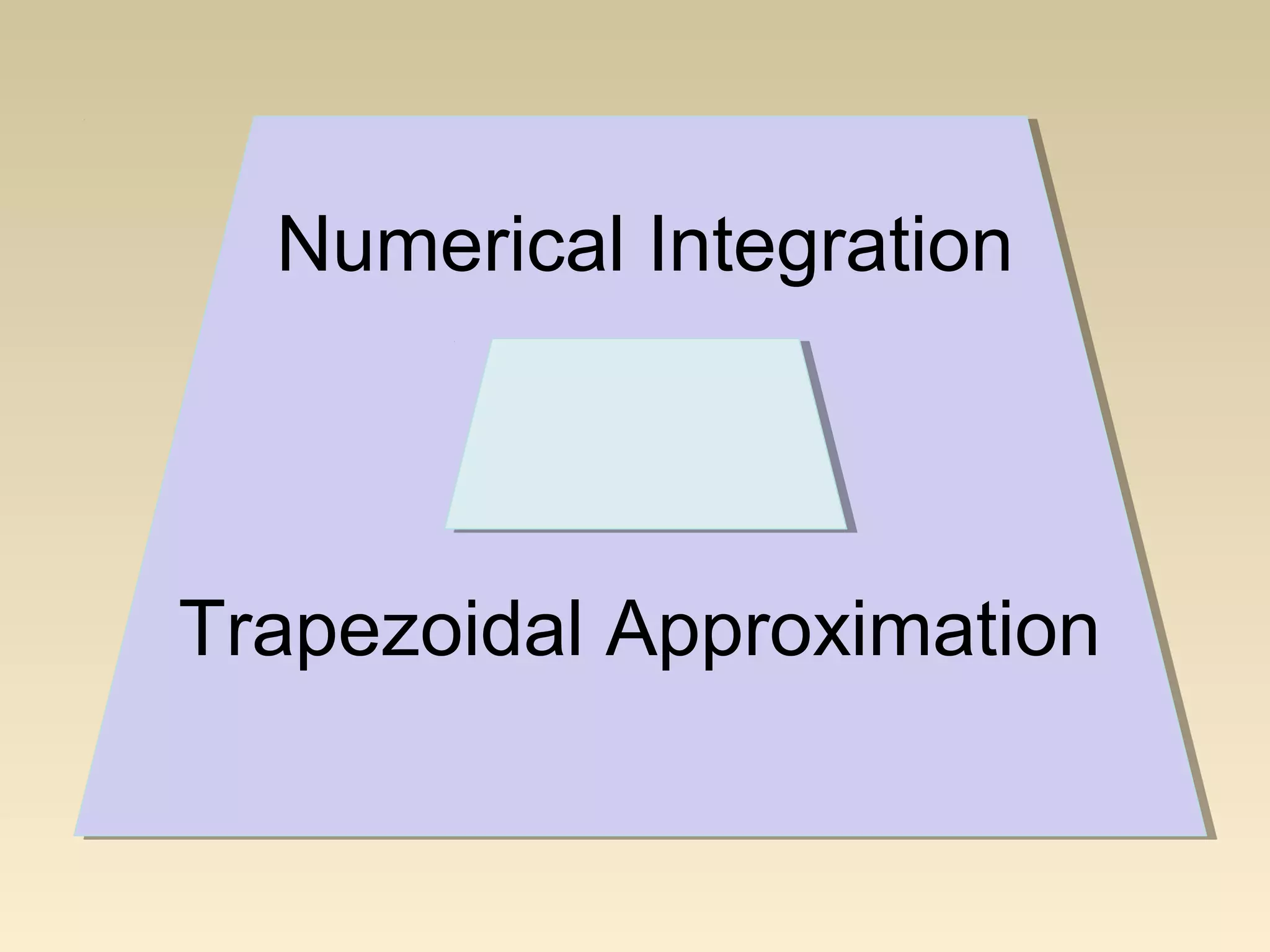 Numerical Integration
Trapezoidal Approximation