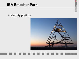 Stadtumbau /
Stadterneuerung

IBA Emscher Park
►Identity politics

Gdansk, 22 Nov 2013

 