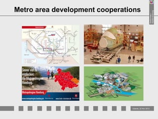 Gdansk, 22 Nov 2013

Stadtumbau /
Stadterneuerung

Metro area development cooperations

 