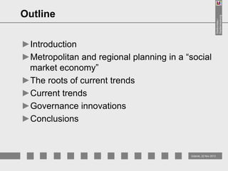 Stadtumbau /
Stadterneuerung

Outline
►Introduction
►Metropolitan and regional planning in a “social
market economy”
►The roots of current trends
►Current trends
►Governance innovations
►Conclusions

Gdansk, 22 Nov 2013

 