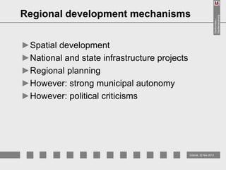 ►Spatial development
►National and state infrastructure projects
►Regional planning
►However: strong municipal autonomy
►However: political criticisms

Gdansk, 22 Nov 2013

Stadtumbau /
Stadterneuerung

Regional development mechanisms

 