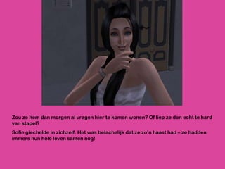 Zou ze hem dan morgen al vragen hier te komen wonen? Of liep ze dan echt te hard van stapel? Sofie giechelde in zichzelf. Het was belachelijk dat ze zo’n haast had – ze hadden immers hun hele leven samen nog! 